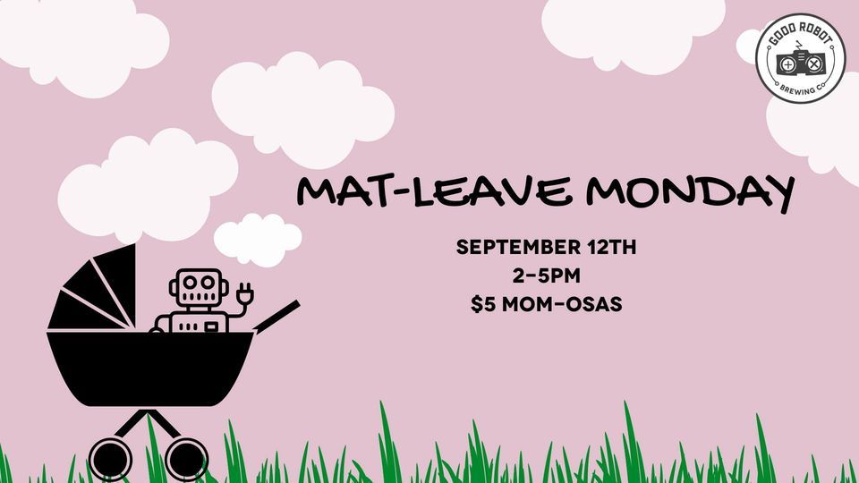 Mat-Leave Mondays @ Good Robot