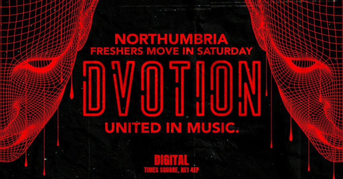 \u2666\ufe0f DVOTION - MOVE IN SATURDAYS NORTHUMBRIA FRESHERS - WELCOME FRESHERS \u2666\ufe0fSATURDAY 20th SEPTEMBER \u2666\ufe0f UNITED IN MUSIC @ DIGITAL \/\/ 5 ARENA'S \/\/ 5000 STUDENTS