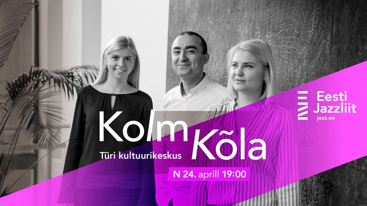 Jazzliit ja T\u00fcri Kultuurikeskus LIVE | Kolm K\u00f5la