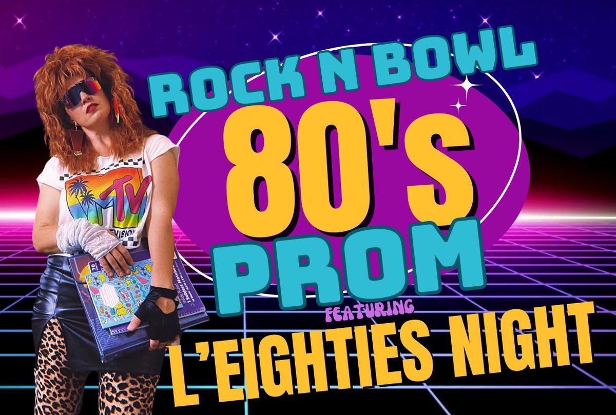 Rock N Bowl 80s PROM NIGHT with L'EIGHTIES NIGHT | FRIDAY JULY 26