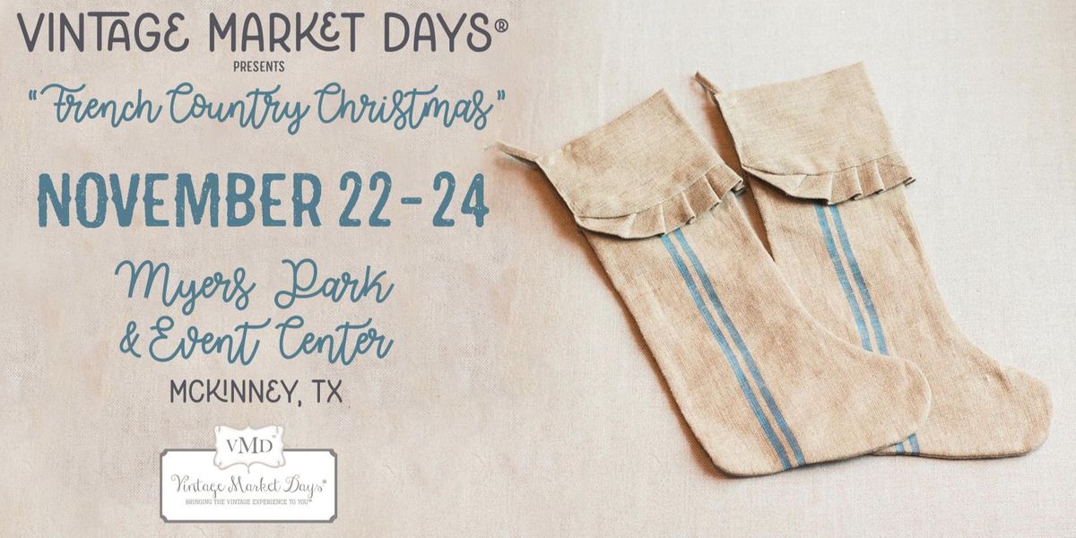 Vintage Market Days\u00ae of McKinney presents "French Country Christmas"