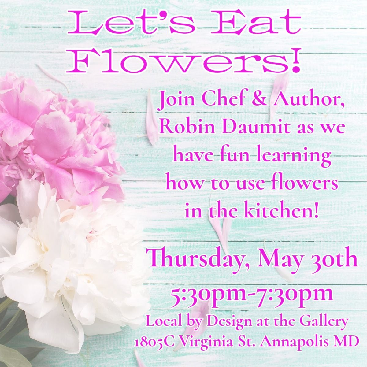 Let's Eat Flowers with Robin Daumit at Local by Design at the Gallery