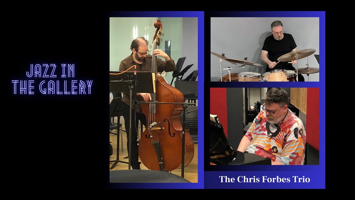 Jazz in the Gallery - The Chris Forbes Trio