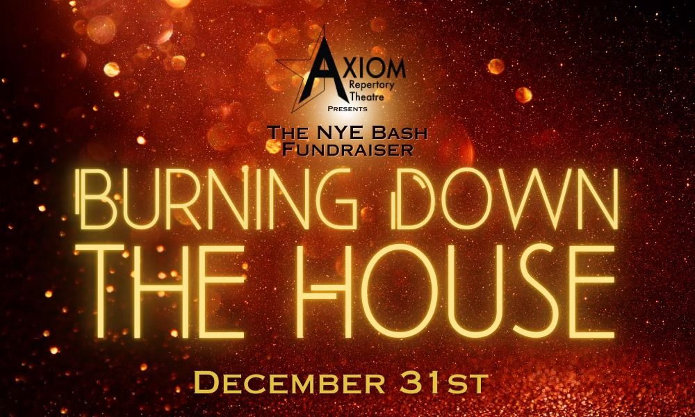 Axiom's New Year's Eve Bash Fundraiser: Burning Down the House