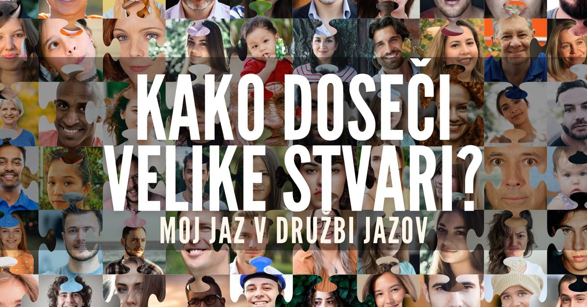 Kako dose\u010di velike stvari? Moj jaz v dru\u017ebi jazov