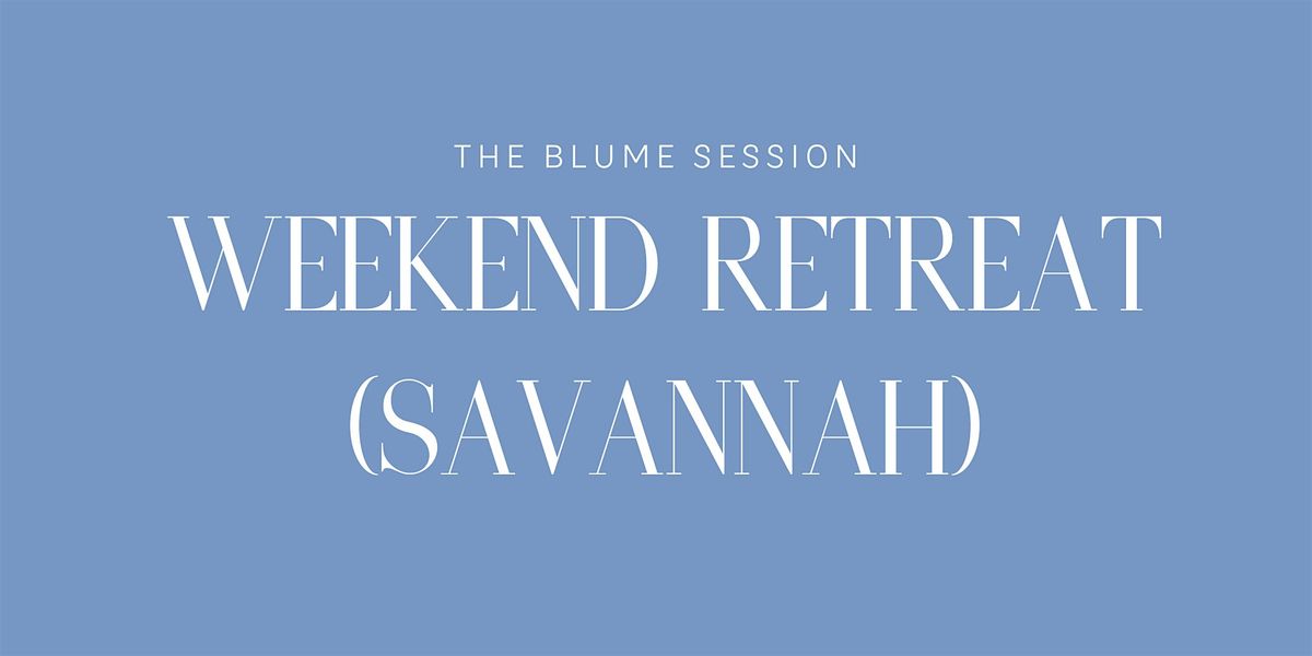 The Blume Session: Weekend Retreat (Savannah)