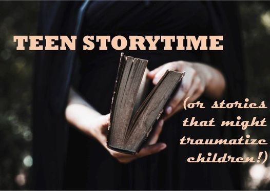 Teen Storytime (Or Stories That Might Traumatize Children!)