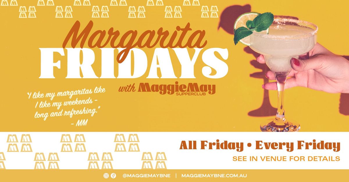 Margarita Fridays at Maggie May!