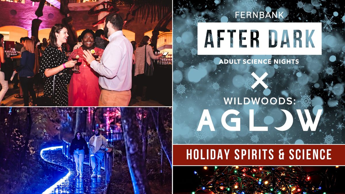 Fernbank After Dark x WildWoods: AGLOW: Holiday Spirits & Science