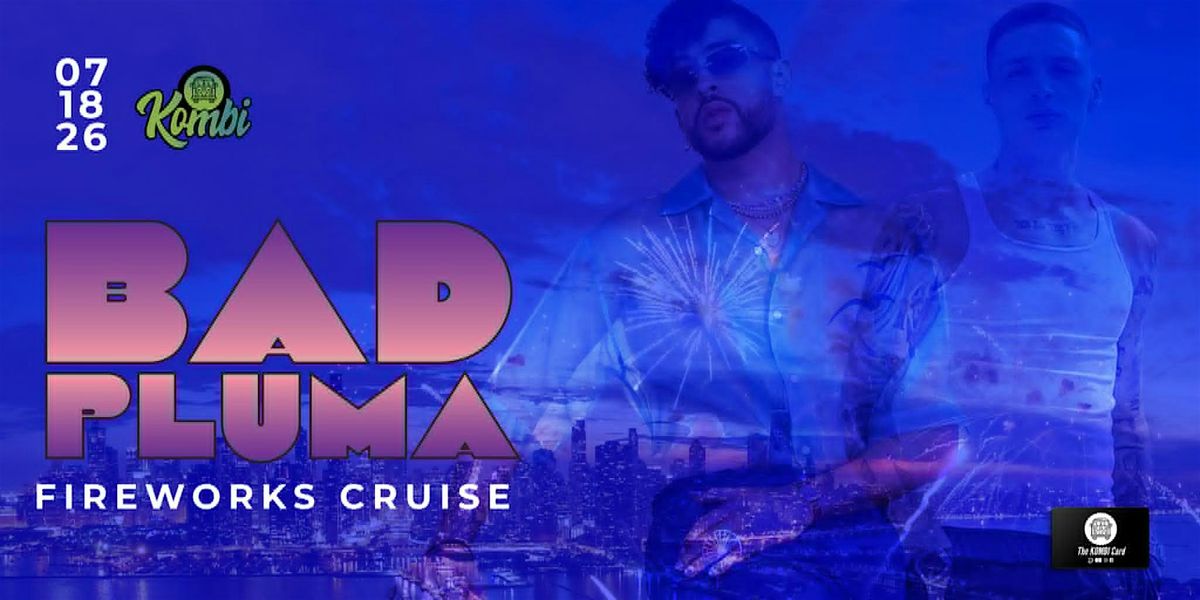 BAD PLUMA \u2013 Dance Party and Fireworks Cruise