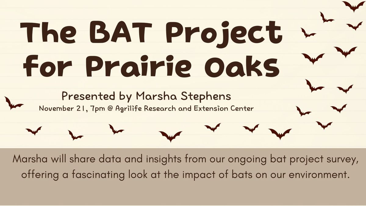 Chapter Meeting & Monthly Speaker: The BAT Project for Prairie Oaks with Marsha Stephens