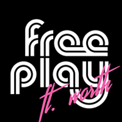Free Play Ft. Worth