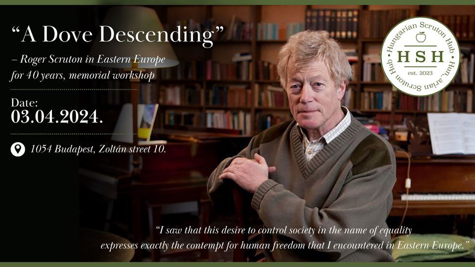 \u201cA Dove Descending\u201d \u2013 Roger Scruton in Eastern Europe for 40 years, memorial workshop