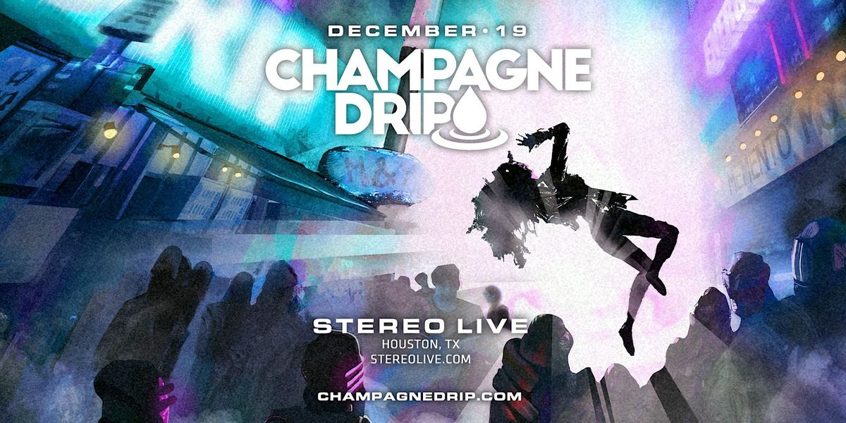 Champagne Drip - Stereo Live Houston