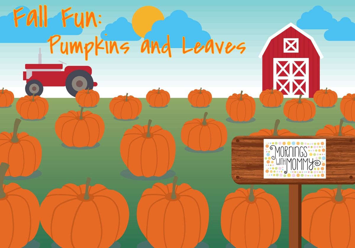 Mornings with Mommy: Fall Fun - Pumpkins and Leaves