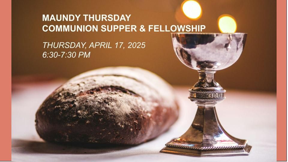 Maundy Thursday Communion & Fellowship Supper