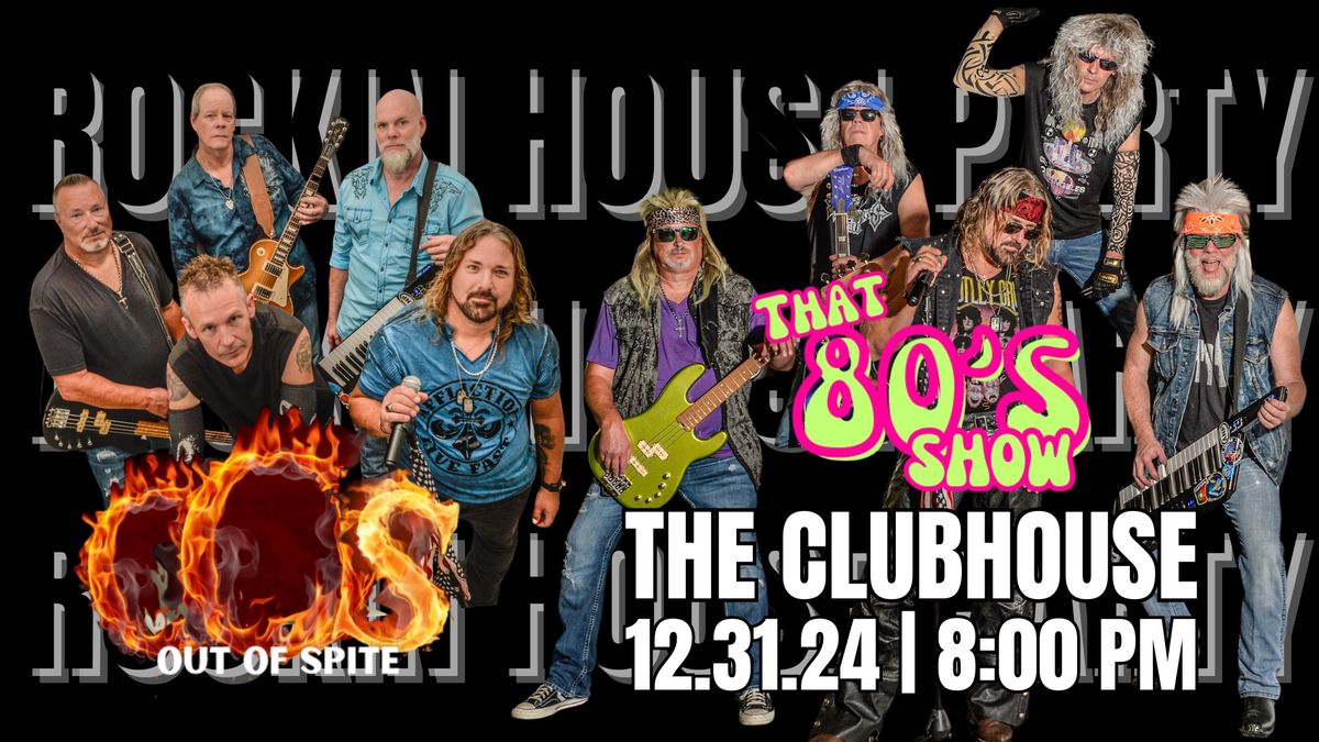 ROCKIN\u2019 NYE \u2018HOUSE PARTY at The Clubhouse f\/ Out of Spite and That 80\u2019s Show