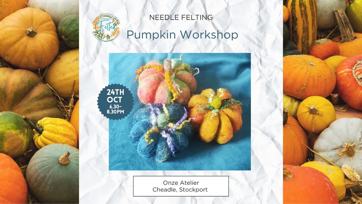 Needle Felted Pumpkin Workshop - Cheadle, Stockport 