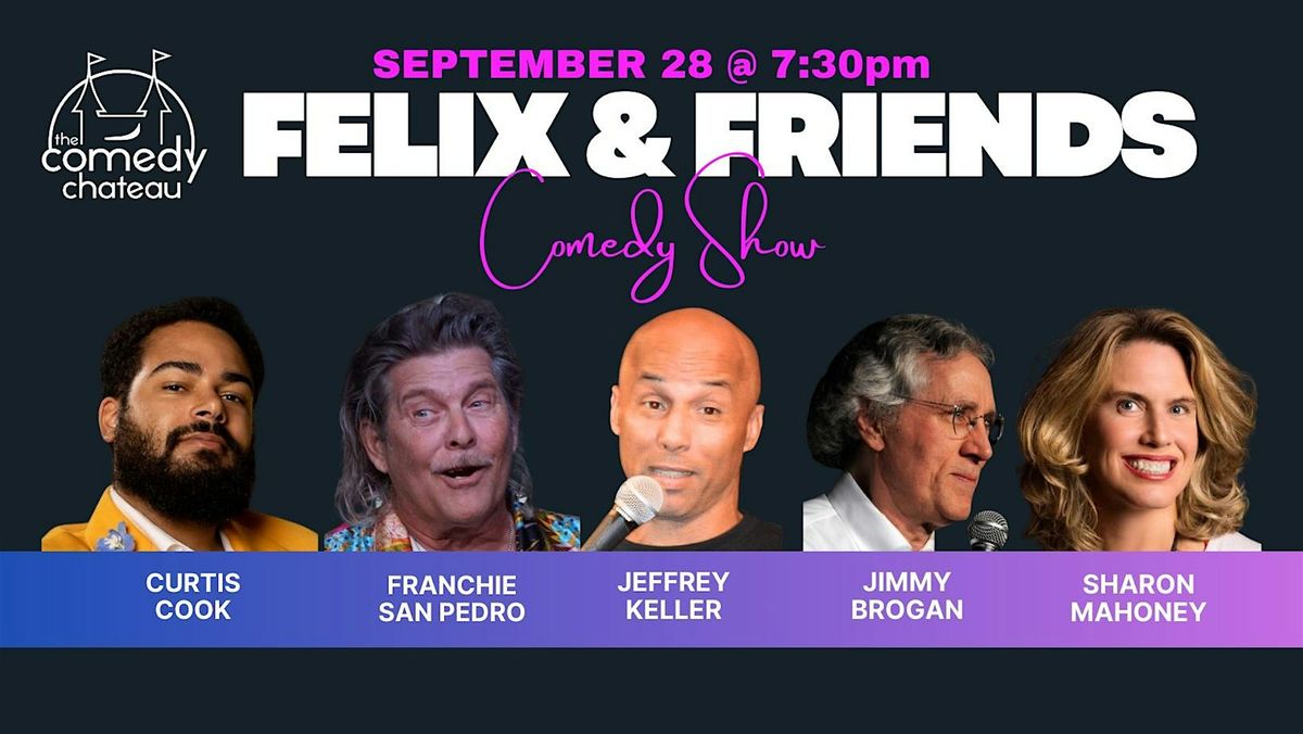 Felix and Friends at the Comedy Chateau (9\/28)