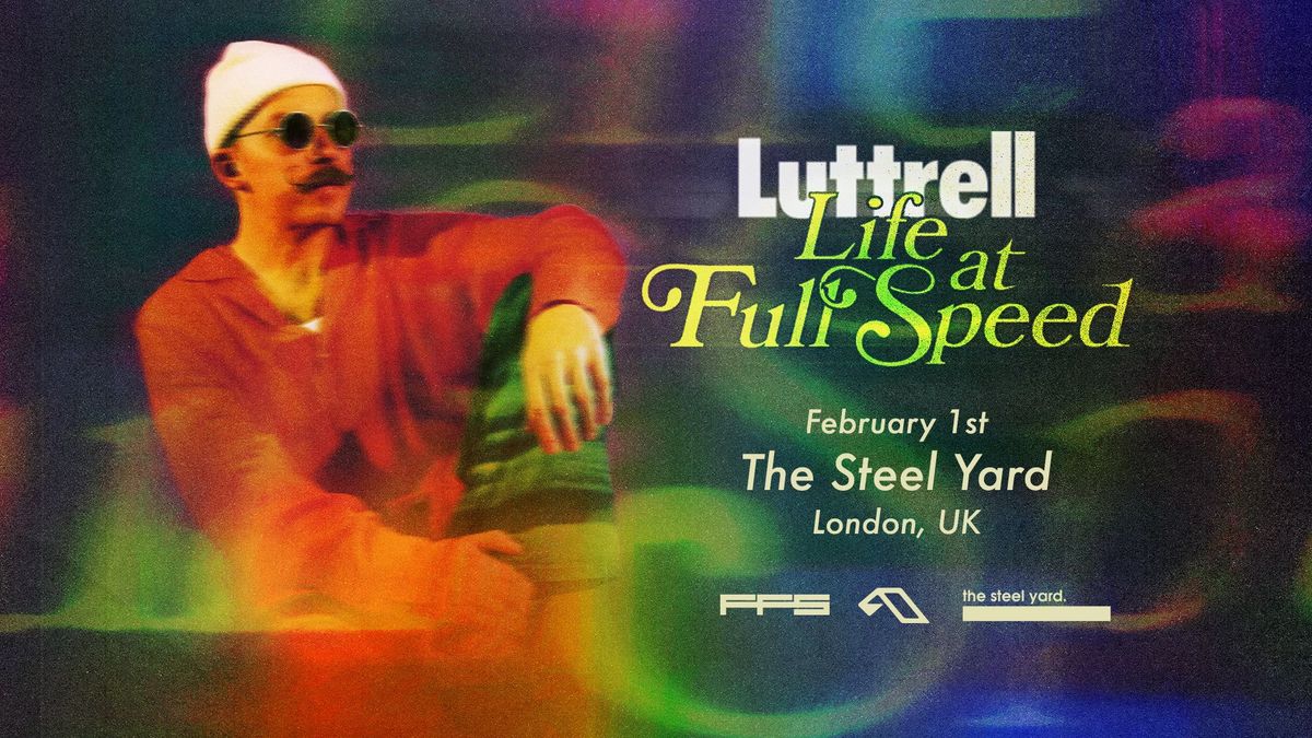 LUTTRELL: LIFE AT FULL SPEED @ THE STEEL YARD