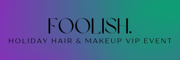 Foolish: Holiday Hair & Makeup