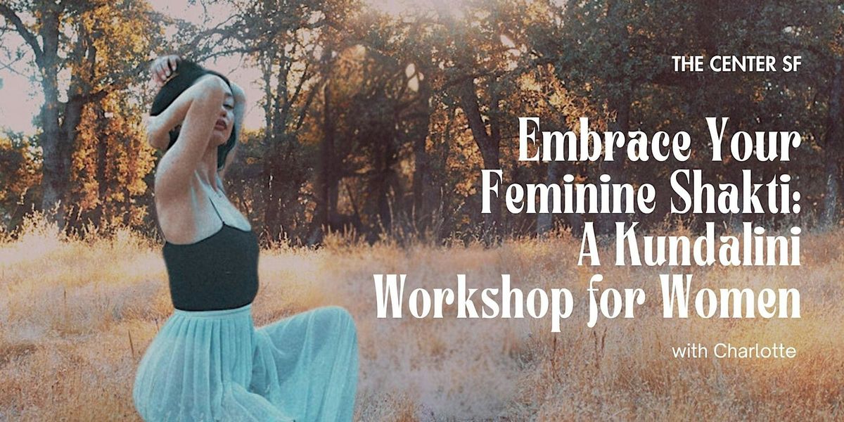 Embrace Your Feminine Shakti: A Kundalini Workshop for Women