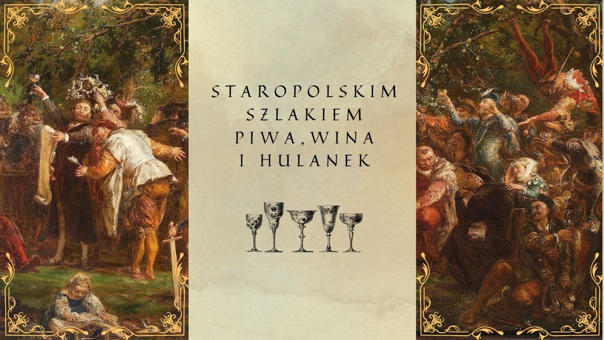 Staropolskim szlakiem piwa, wina i hulanek