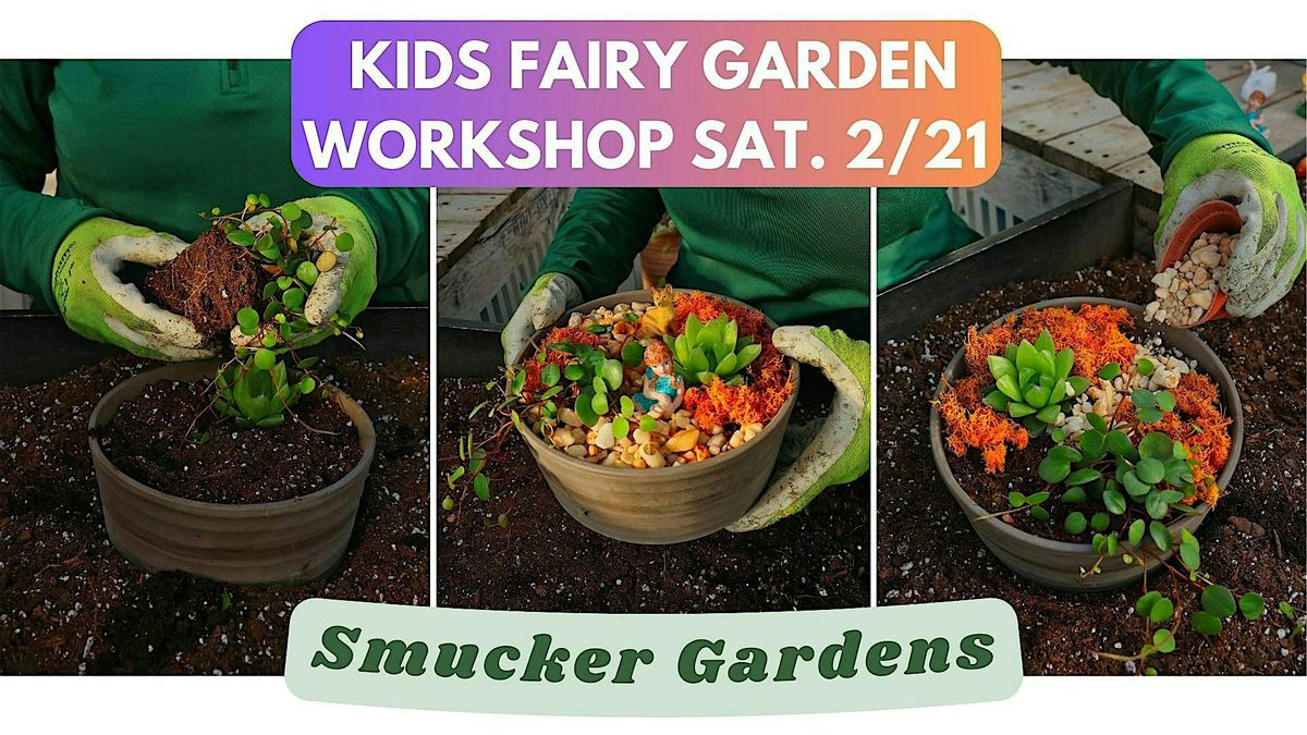 Kids Fairy Garden Workshop @ Smucker Gardens