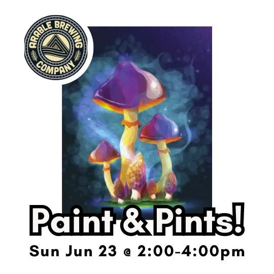 Paint & Pints @ Arable - SUNDAY June 23rd- 2pm-4pm