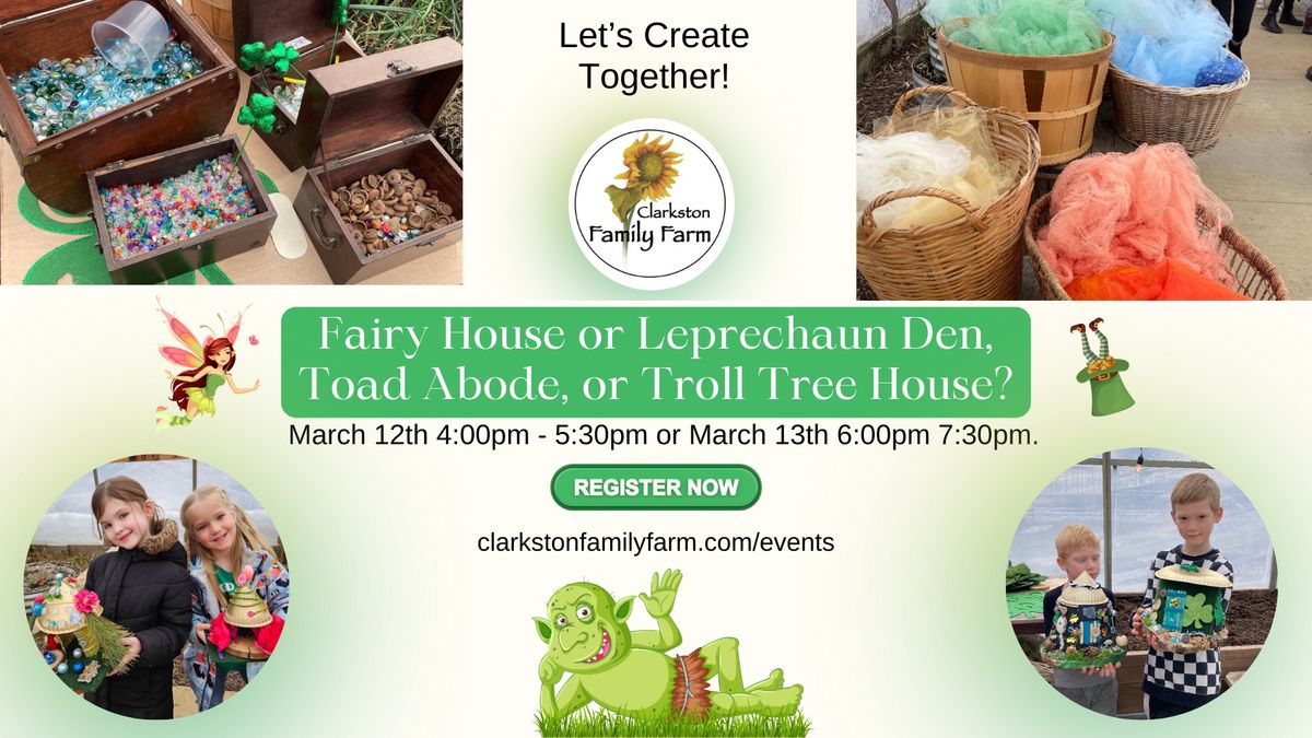 Create a Fairy House, Leprechaun Den, Toad Adobe or Troll Tree House - Two Dates!