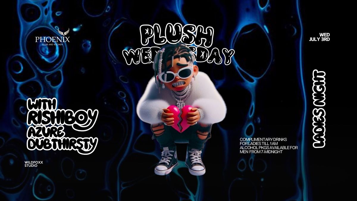 Plush Wednesday Ladies Night Ft Rishiboy (Open till late)