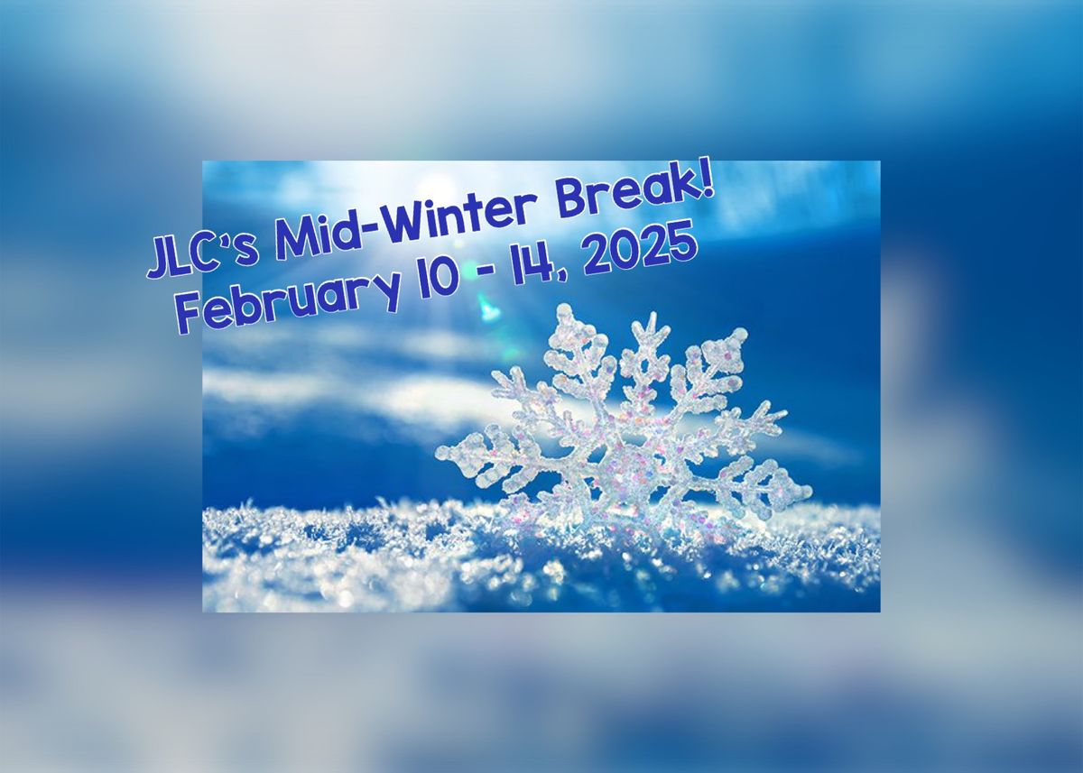 JLC Mid-Winter Break 2025!