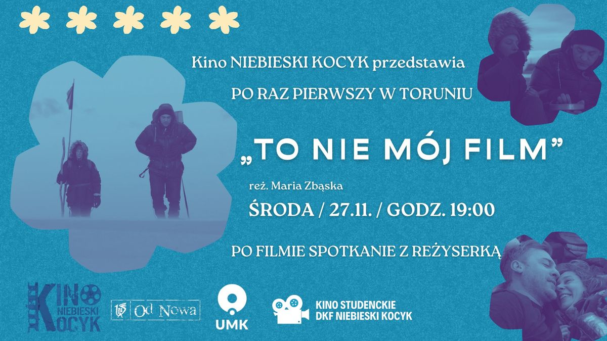 TO NIE MO\u0301J FILM (PRZEDPREMIEROWO) + SPOTKANIE Z RE\u017bYSERK\u0104 w Kinie "Niebieski Kocyk"