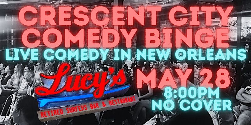 CRESCENT CITY COMEDY BINGE AT LUCYS RETIRED SURFERS BAR AND RESTAURANT