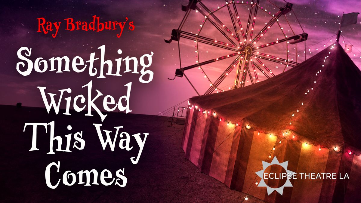 Something Wicked This Way Comes presented by Eclipse Theatre LA