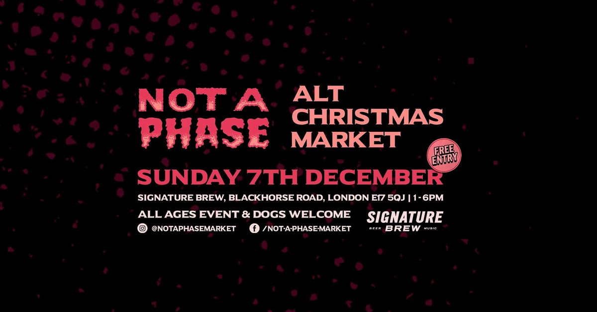 Not A Phase - Alt Christmas Market | London