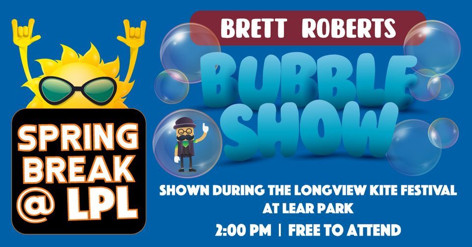 Brett Roberts Amazing Bubble Show Spring Break at the Longview Public