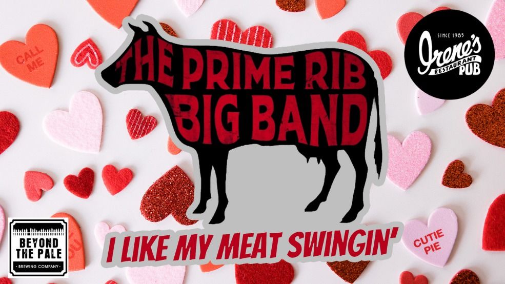 The Prime Rib Big Band ~ Valentine Special ~ Irene's Pub