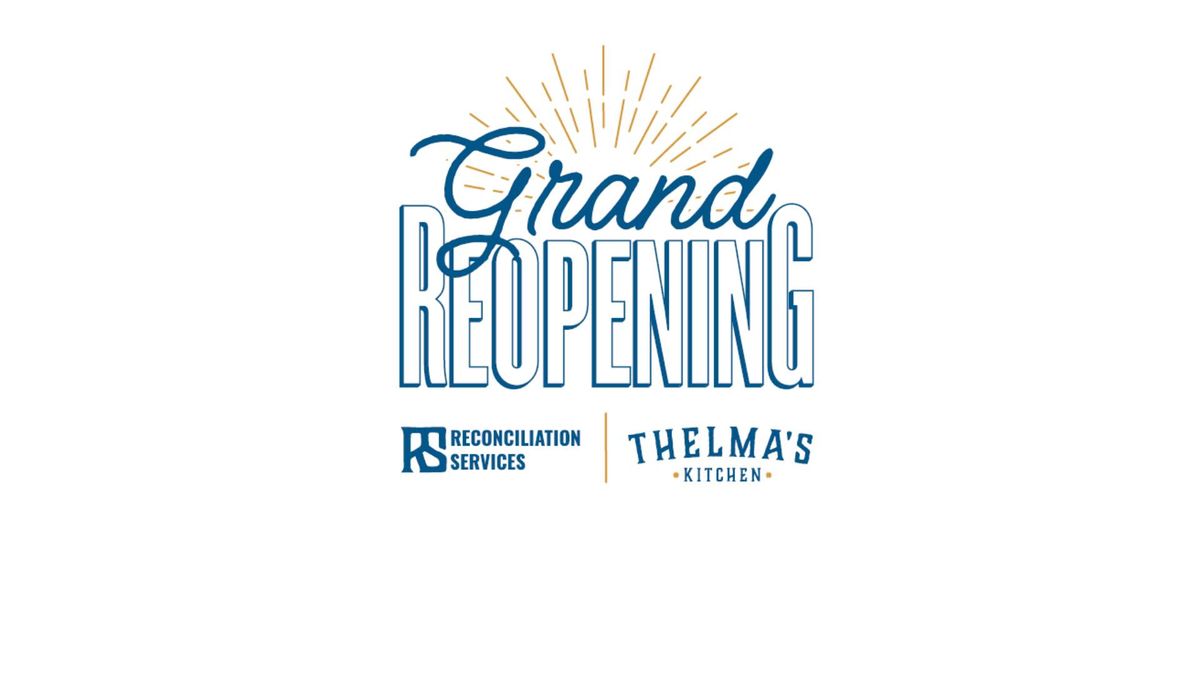 Grand Reopening of Reconciliation Services & Thelma's Kitchen
