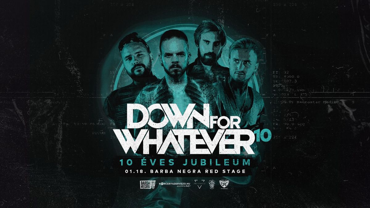 DOWN FOR WHATEVER \u2605 10 \u00c9VES JUBILEUMI KONCERT \u2605 BARBA NEGRA