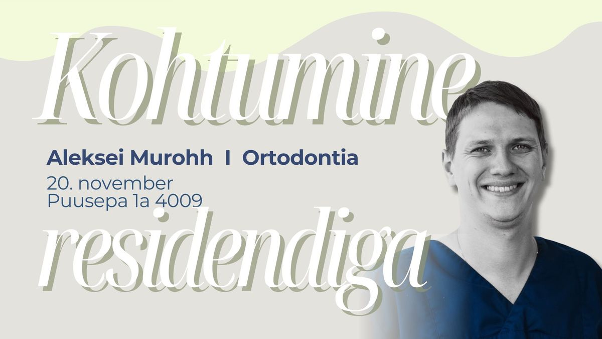 Kohtumine residendiga: Aleksei Murohh \u2503Ortodontia