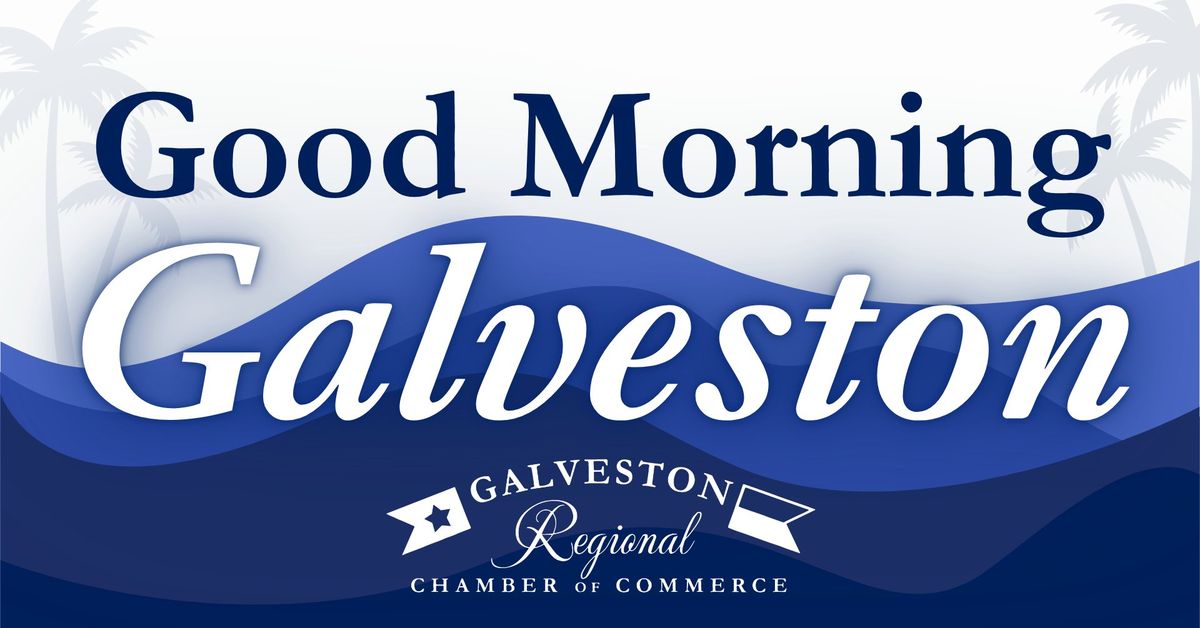 Good Morning Galveston (DATE CHANGE DUE TO GALVESTON COUNTY DAY)