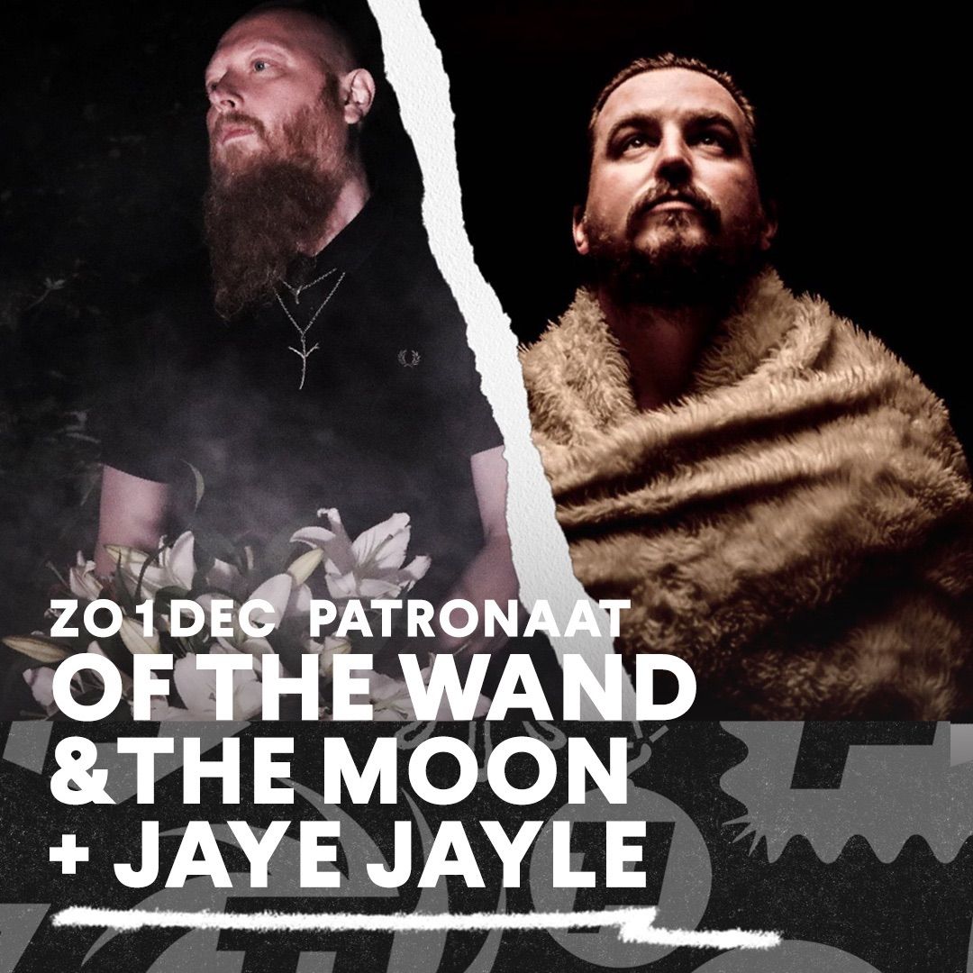 Of The Wand & The Moon + Jaye Jayle | Patronaat Haarlem 