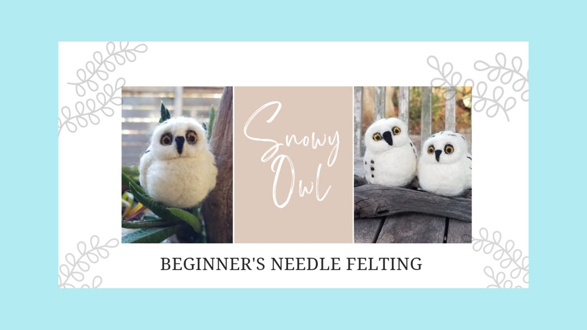 Needle Felted Snowy Owl - Family Friendly