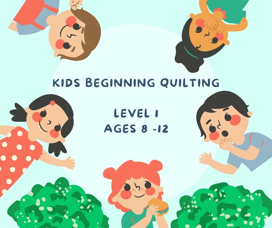 Beginning Quilt Class Level 1 for Ages 8-12