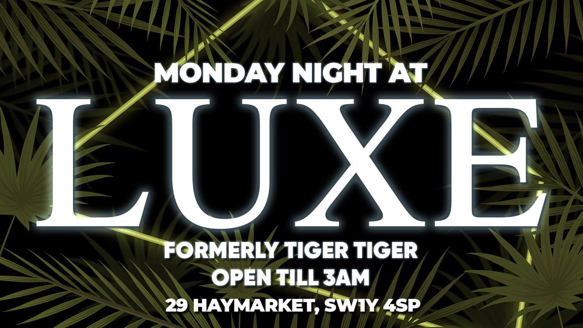 \u2728 MONDAY NIGHT at LUXE (formerly Tiger Tiger)