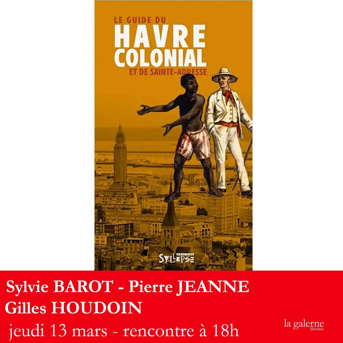 Le Guide colonial du Havre et de Sainte-Adresse : Sylvie Barot, Pierre Jeanne et Gilles Houdoin