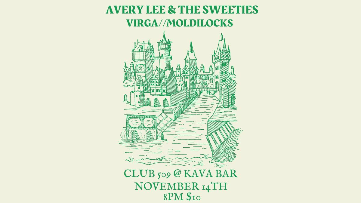 CLUB 509 PRESENTS: AVERY LEE AND THE SWEETIES\/\/VIRGA\/\/MOLDILOCKS