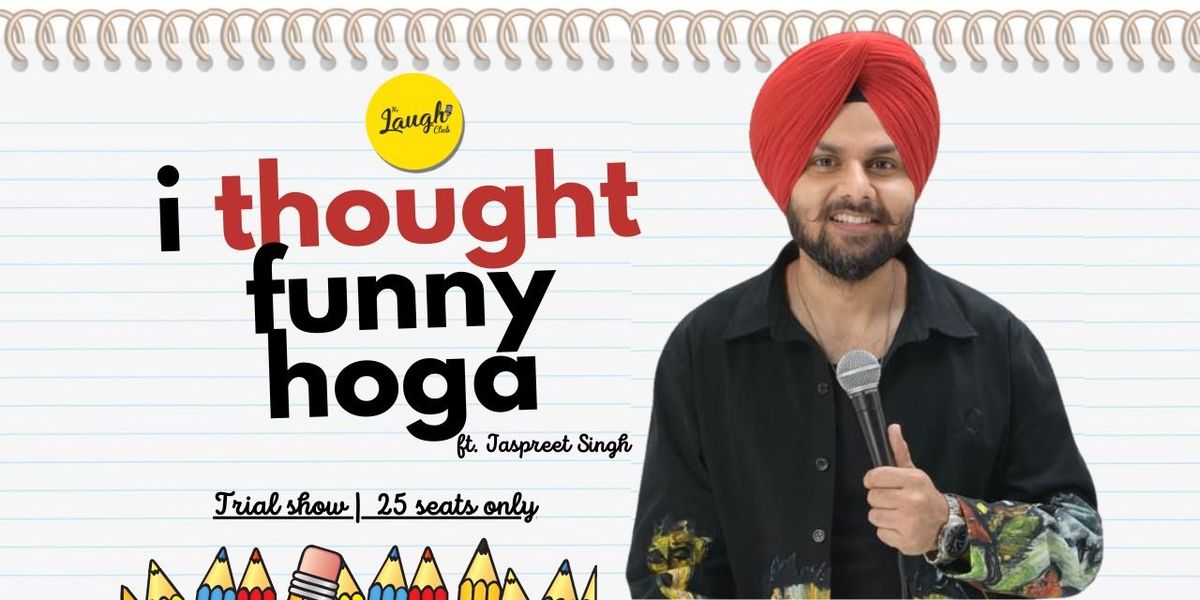 I thought funny hoga -Trial Show by Jaspreet Singh