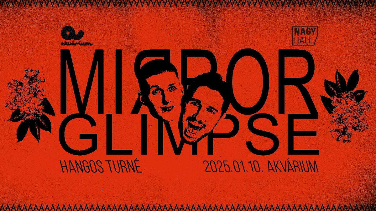 Sold Out! Mirror Glimpse @ Akv\u00e1rium Klub - NagyHall \/\/ Hangos Turn\u00e9 \/\/ 2025.01.10.